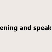 listening and speaking是什么意思