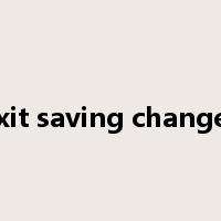 exit saving changes是什么意思