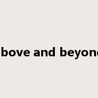 above and beyond是什么意思