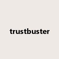 trustbuster是什么意思