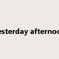 yesterday afternoon是什么意思