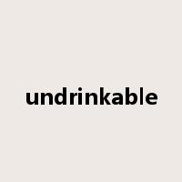 undrinkable是什么意思