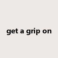 get a grip on是什么意思