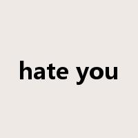 hate you是什么意思
