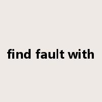 find fault with是什么意思