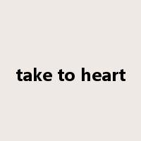 take to heart是什么意思