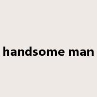 handsome man是什么意思