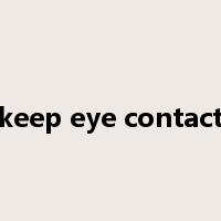keep eye contact是什么意思