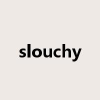 slouchy是什么意思