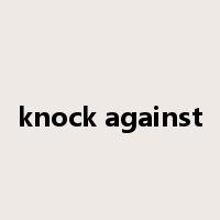 knock against是什么意思