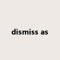 dismiss as是什么意思