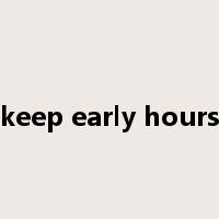 keep early hours是什么意思