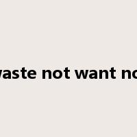 waste not want not是什么意思