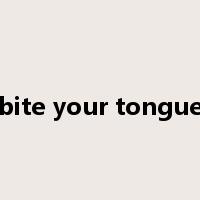 bite your tongue是什么意思