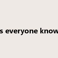 as everyone knows是什么意思
