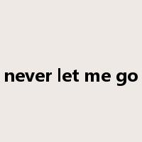 never let me go是什么意思