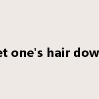 let one's hair down是什么意思