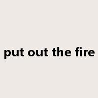 put out the fire是什么意思