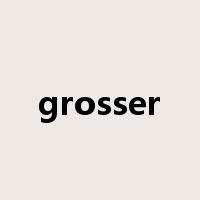 grosser是什么意思