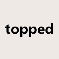 topped是什么意思