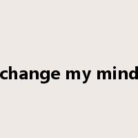 change my mind是什么意思
