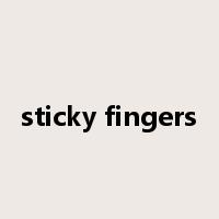 sticky fingers是什么意思