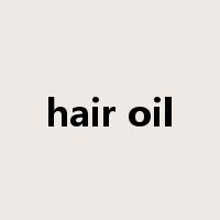 hair oil是什么意思