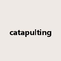 catapulting是什么意思