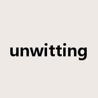 unwitting是什么意思