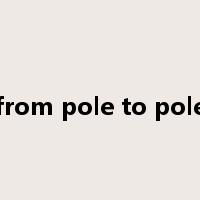 from pole to pole是什么意思