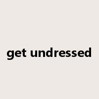get undressed是什么意思