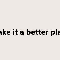 make it a better place是什么意思