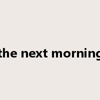 the next morning是什么意思