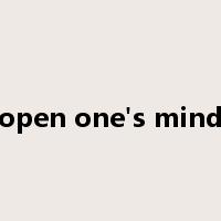 open one's mind是什么意思
