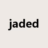 jaded是什么意思