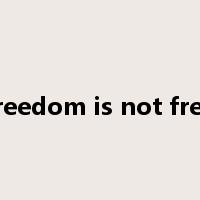 freedom is not free是什么意思