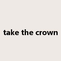 take the crown是什么意思