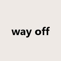 way off是什么意思