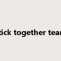 stick together team是什么意思