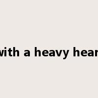 with a heavy heart是什么意思