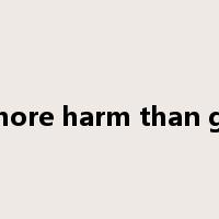 do more harm than good是什么意思