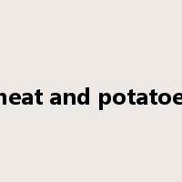 meat and potatoes是什么意思