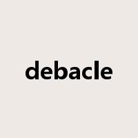 debacle是什么意思