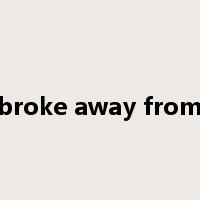 broke away from是什么意思