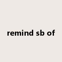 remind sb of是什么意思