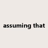 assuming that是什么意思
