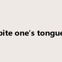 bite one's tongue是什么意思