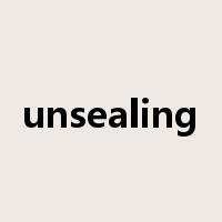 unsealing是什么意思