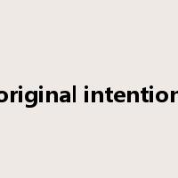original intention是什么意思