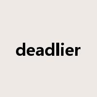 deadlier是什么意思